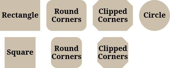 Circle, Rectangle/Square, Rectangle/Square with Rounded Corners, Rectangle/Square with Clipped Corners